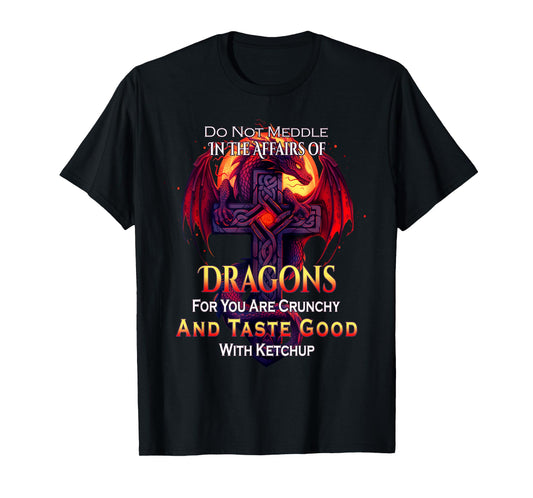 Do Not Meddle In the Affairs Of Dragons Fantasy T-Shirt
