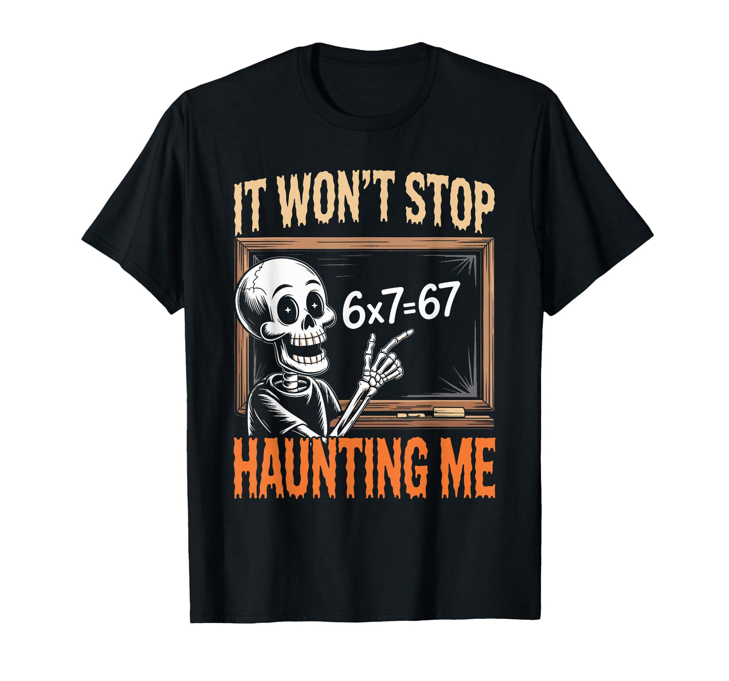 Stop Haunting Me 67 Math Teacher Mathematics 67th Number 67 T-Shirt