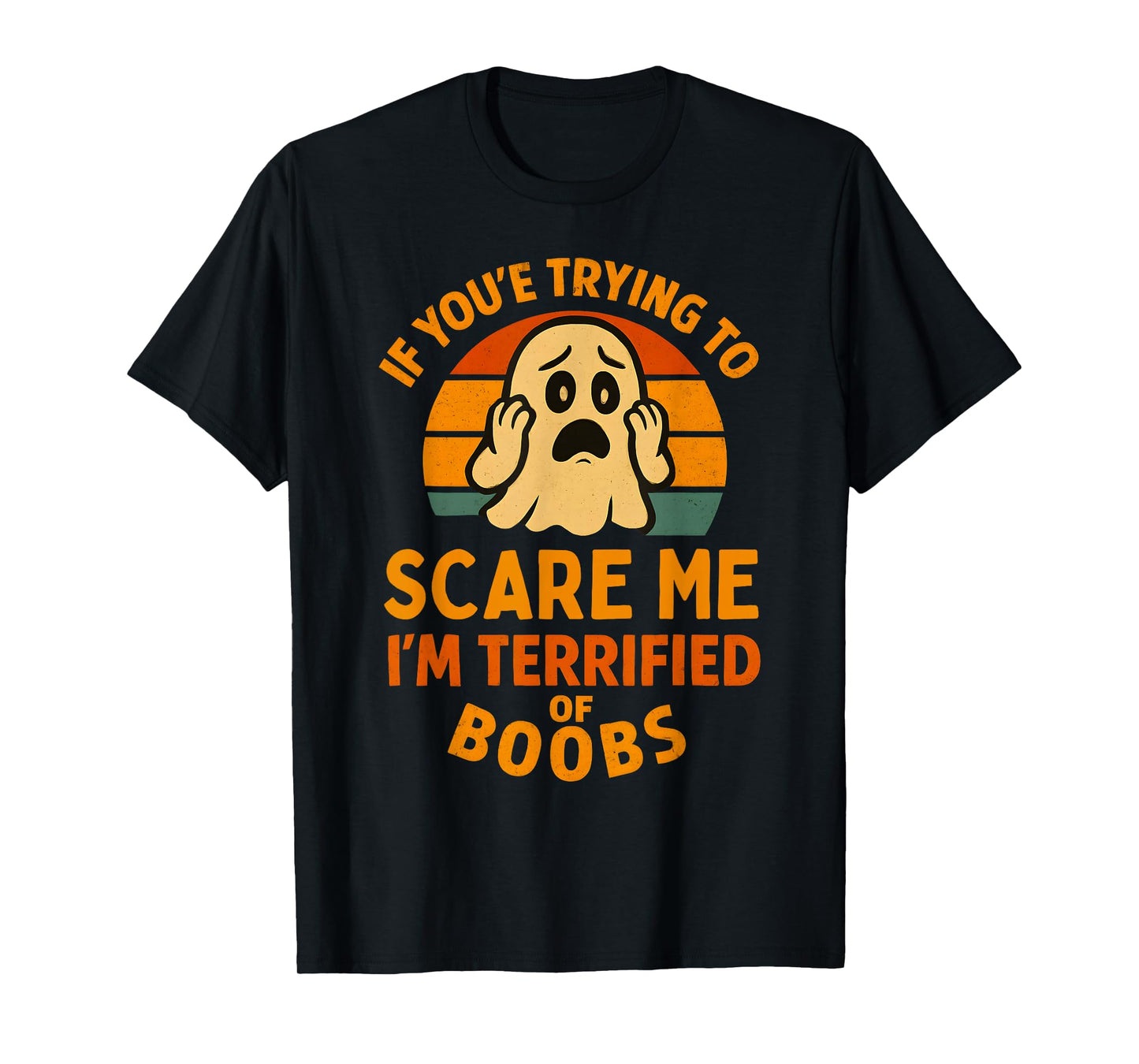 If You're Trying to Scare Me Boobs Adult Humor Halloween Men T-Shirt