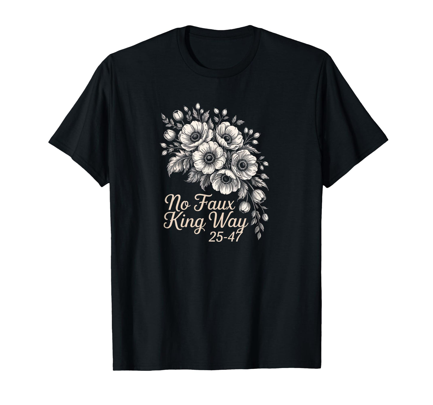No Faux King Way Vintage Floral 2547 Political Protest T-Shirt