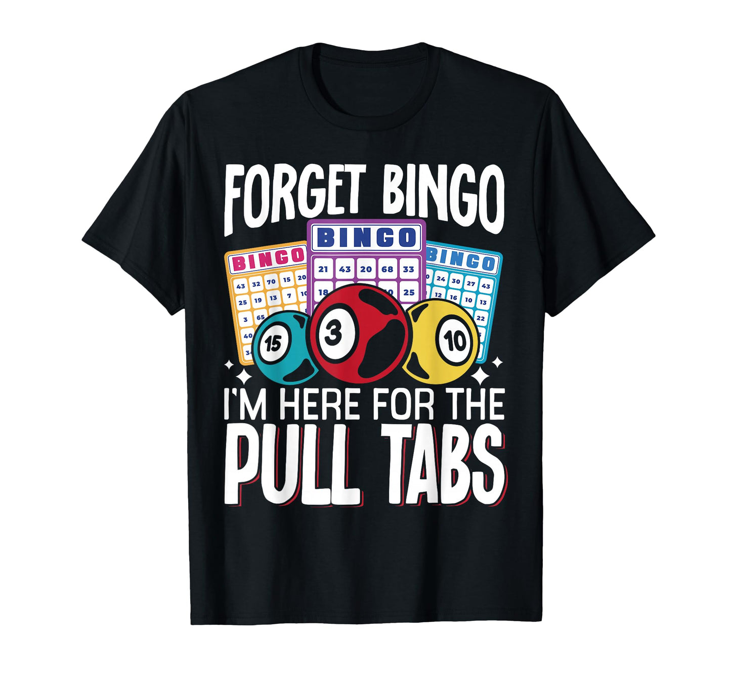 Forget Bingo Im Here For The Pull Tabs T-Shirt
