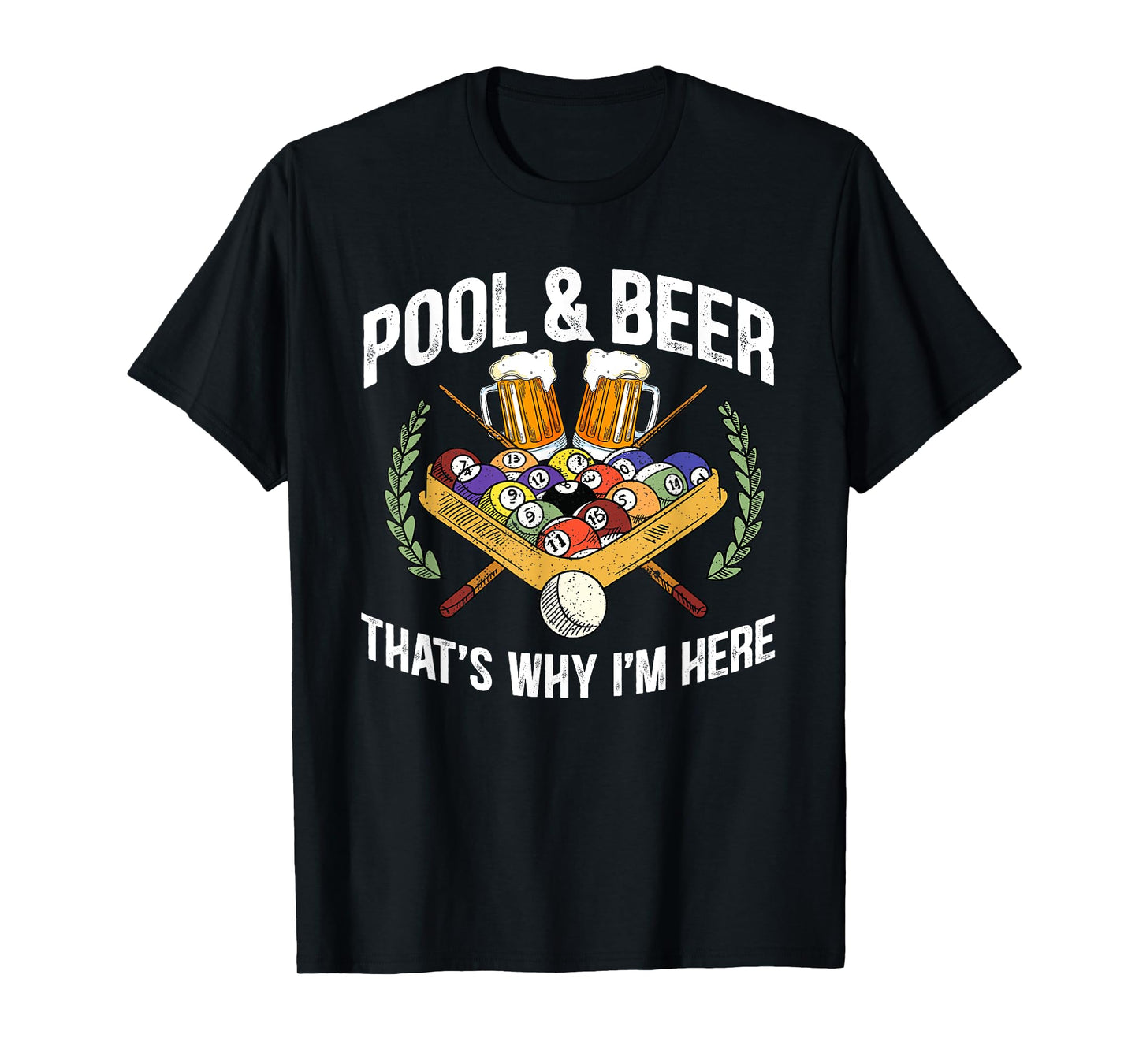 Pool And Beer That's Why I'm Here Funny Billiard Lover Gift T-Shirt