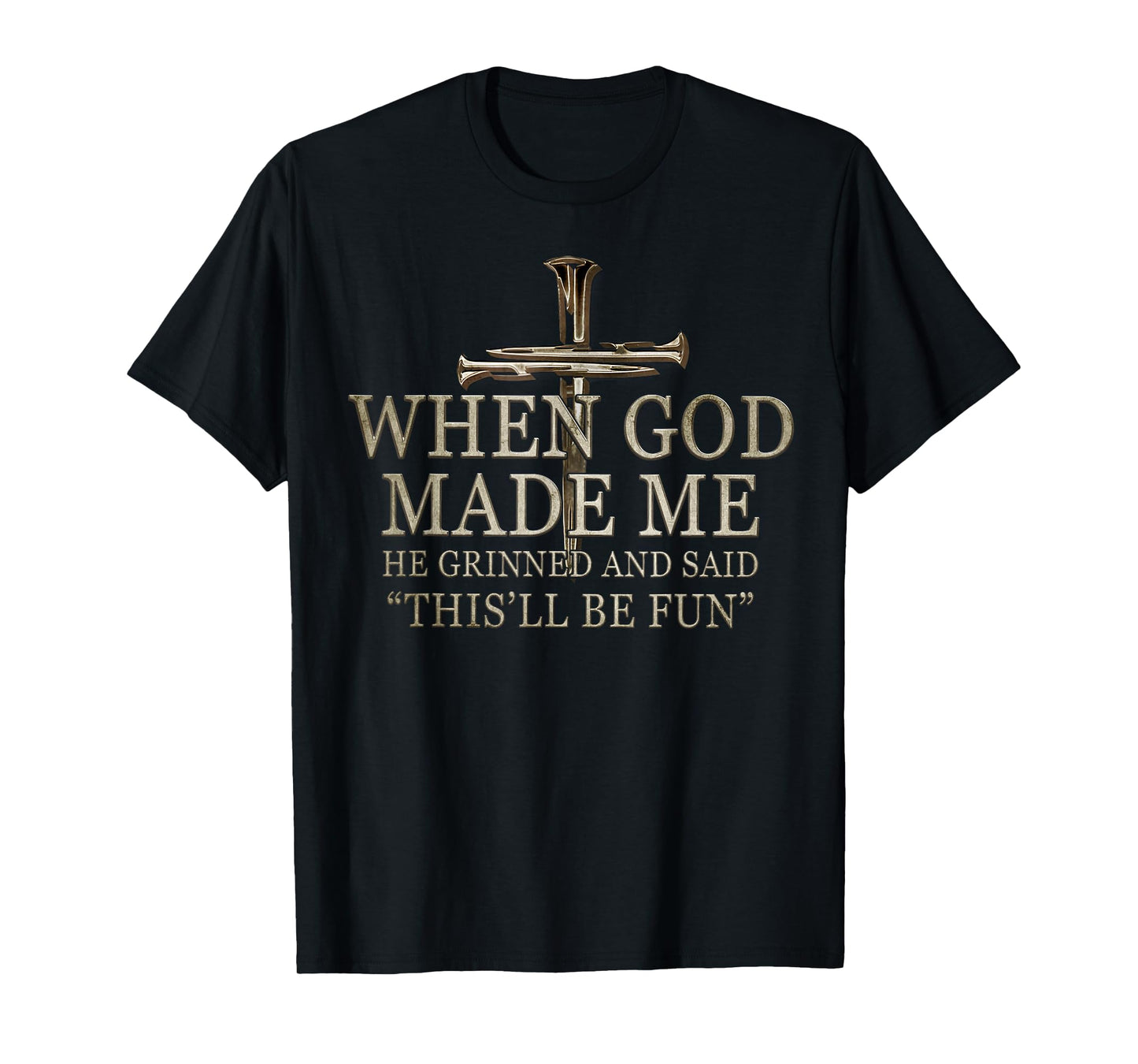 When God Made Me He Grinned And Said Funny Sarcastic Saying T-Shirt