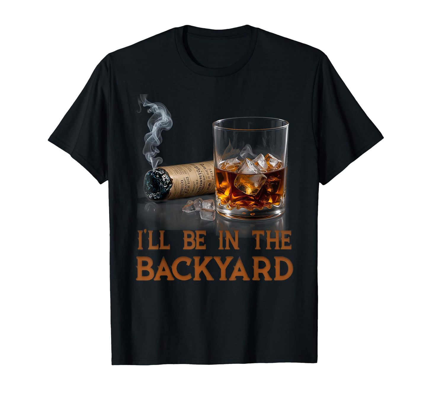 I'll Be In The Backyard Funny Cigar And Bourbon Lovers T-Shirt