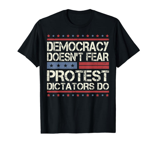 Democracy Doesn't Fear Protest Dictators Do No Kings Protest T-Shirt