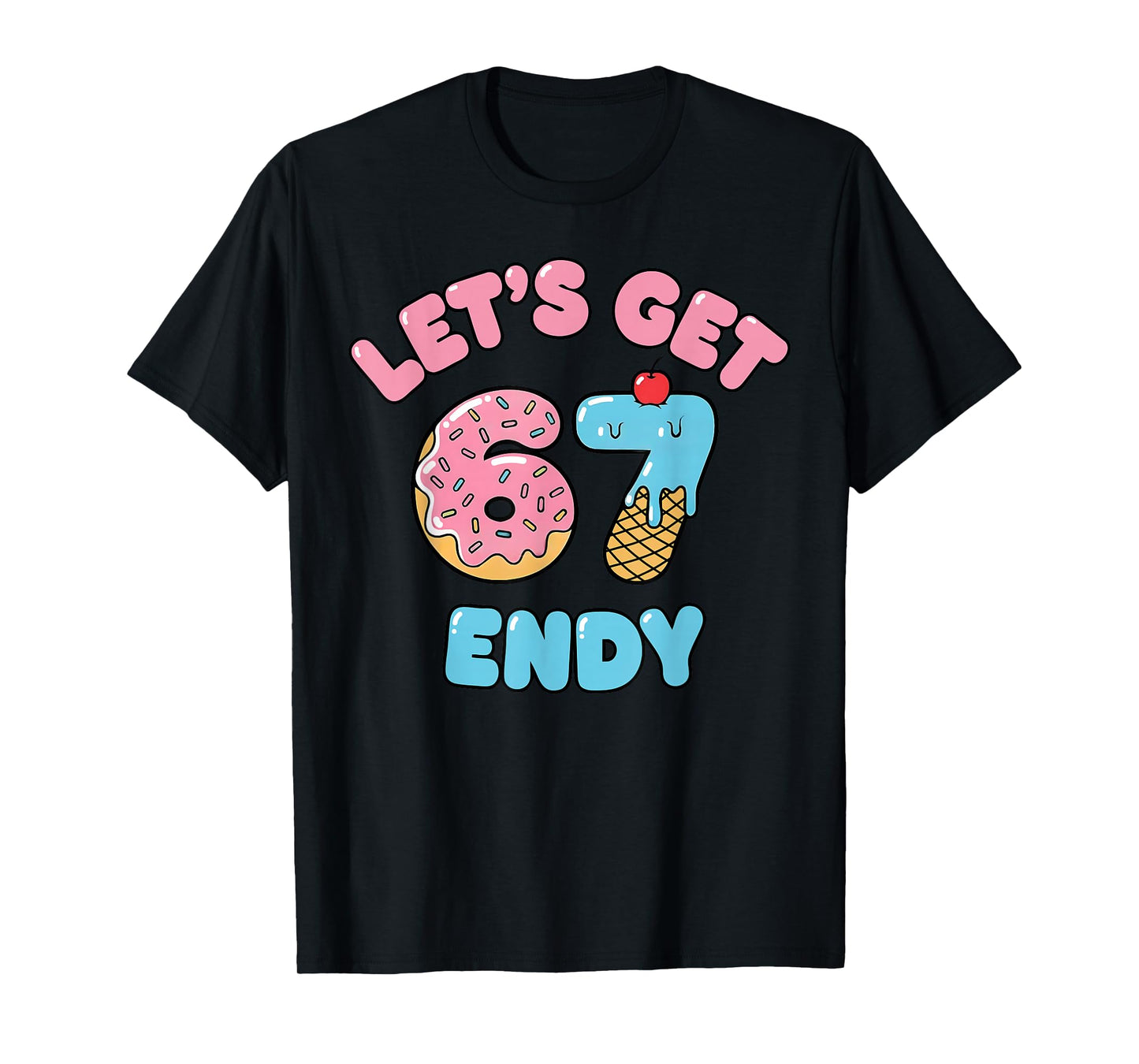 Let's get Sendy 67 Ice Cream Drip Six Seven 7endy 6 7endy T-Shirt