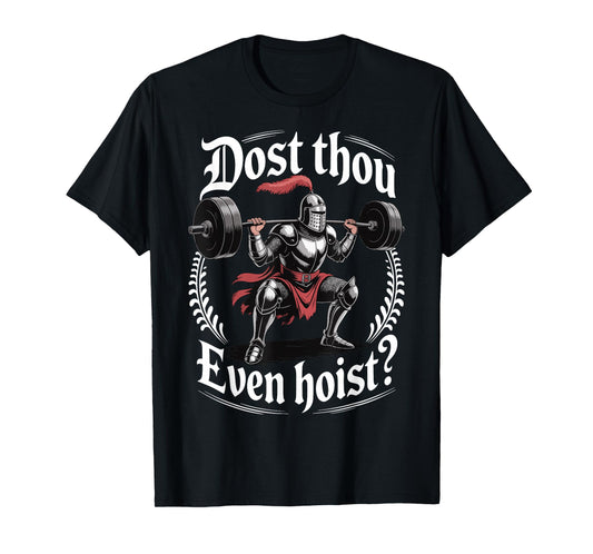 Dost Thou Even Hoist? T-Shirt