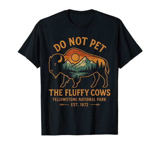 Do Not Pet The Fluffy Cows Buffalo Yellowstone National T-Shirt