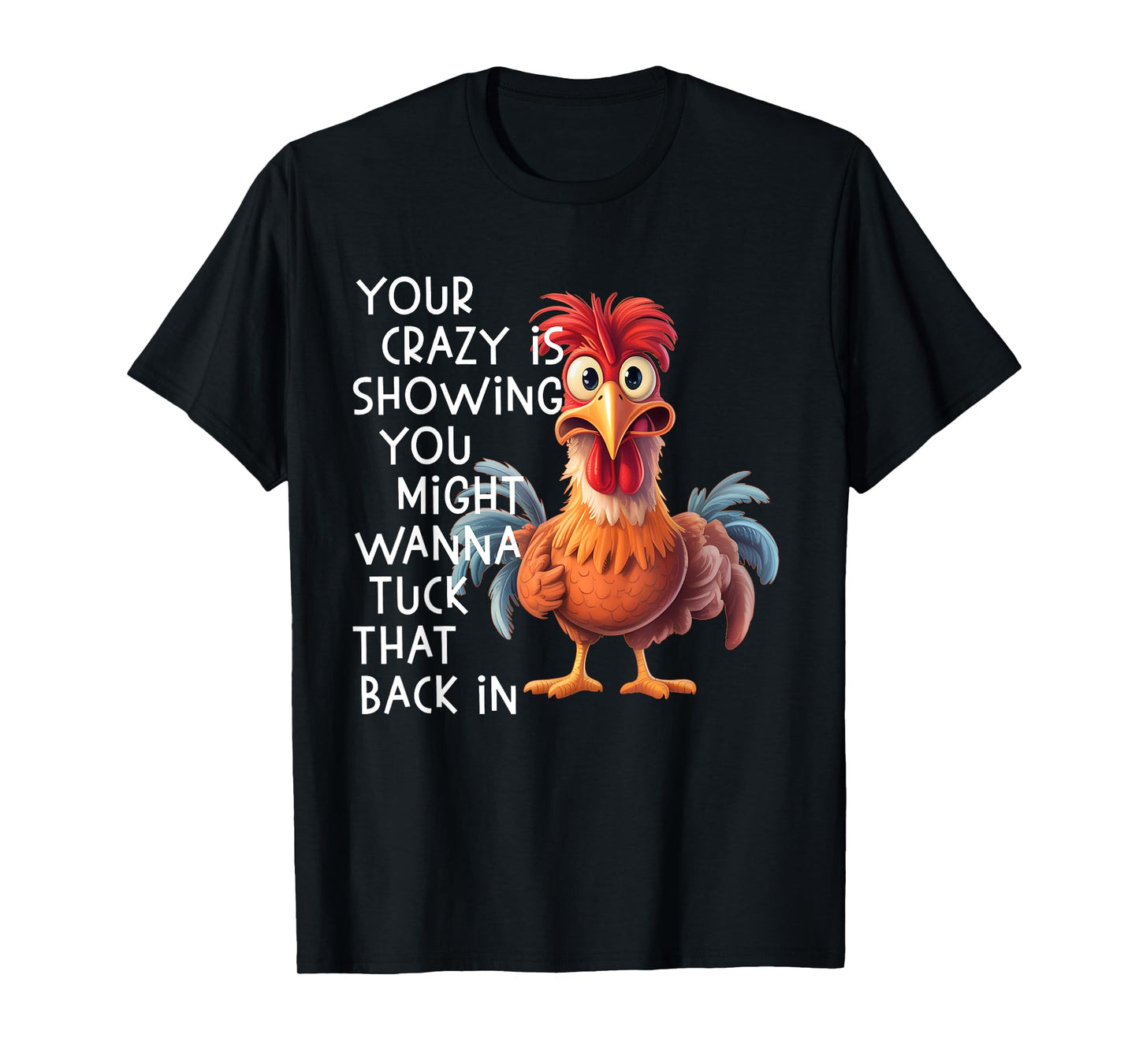 Your Crazy is Showing You Might Wanna Tuck That Back in T-Shirt