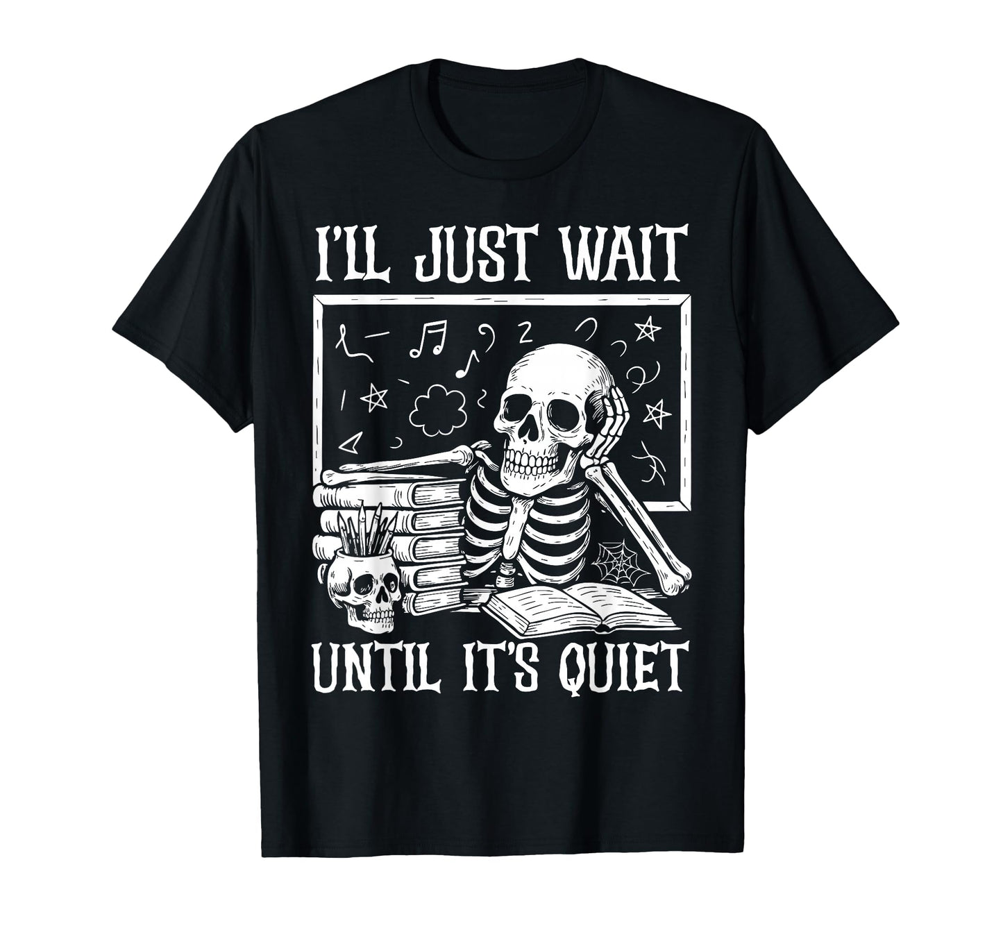 Teacher Halloween Shirt I'll Just Wait Until It's Quiet T-Shirt