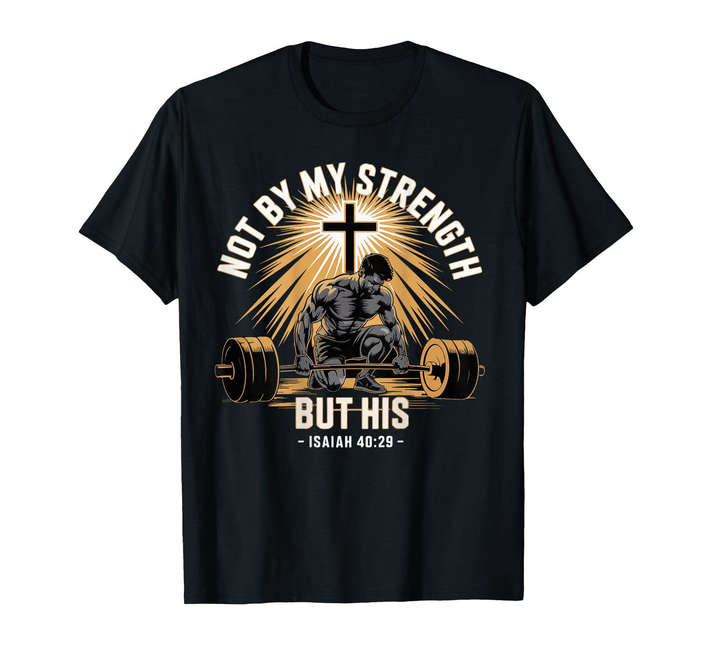 Not By My Strength But His barbell Gym Workout Men T-Shirt