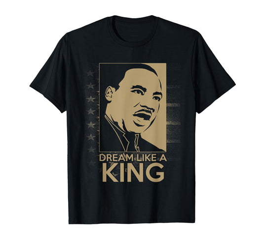 Dream Like A King, Dream Like Martin Black History Pride T-Shirt
