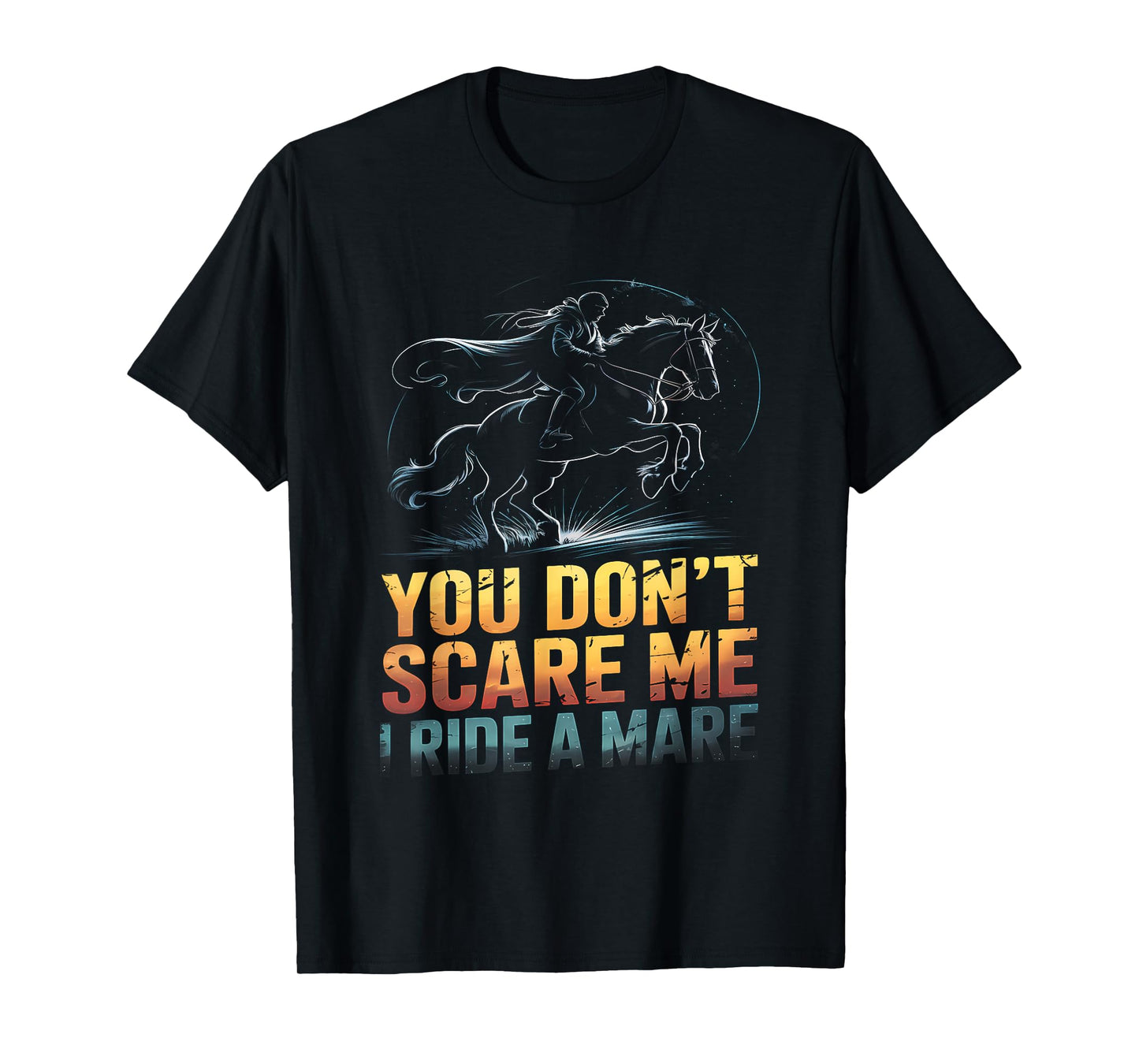 You Don't Scare Me I Ride a Mare Horse Lovers equestrian T-Shirt