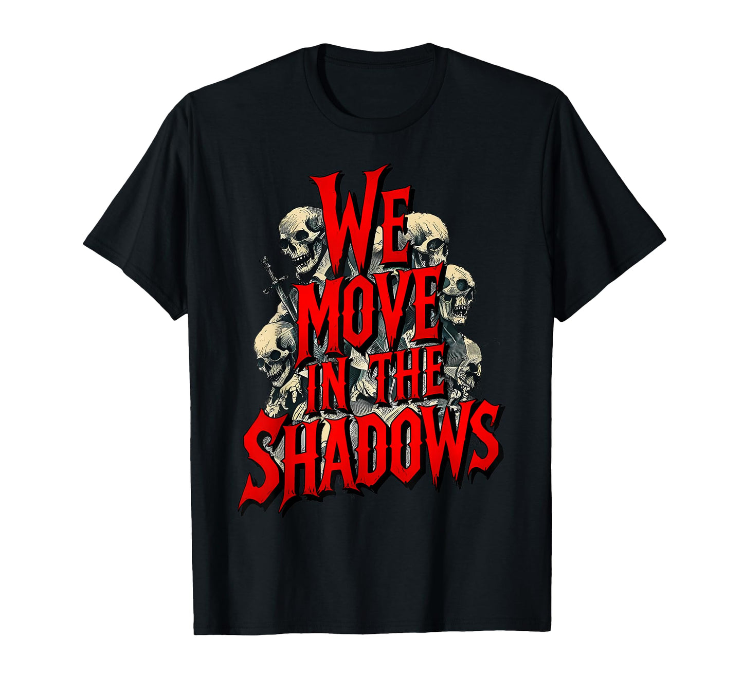 We Move in The Shadows Dark Quote Men Women T-Shirt