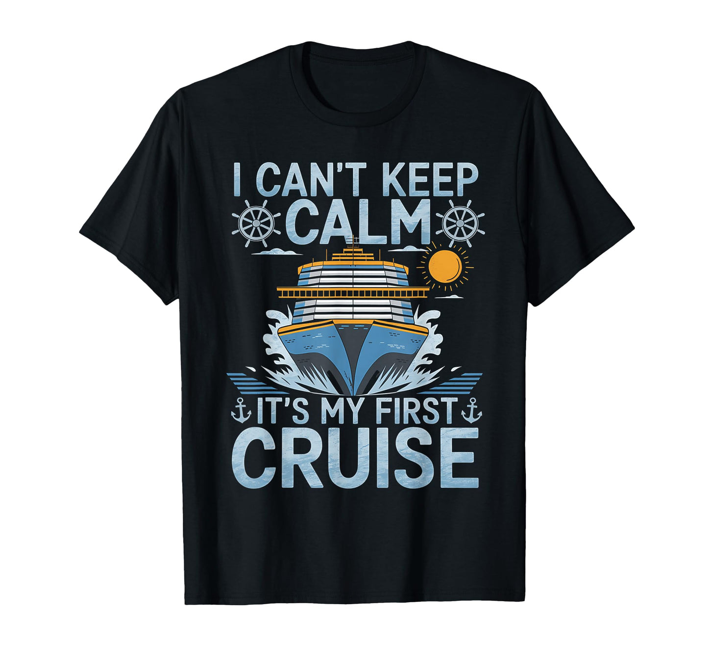 I Can't Keep Calm It's My First Cruise Sailing Cruising T-Shirt