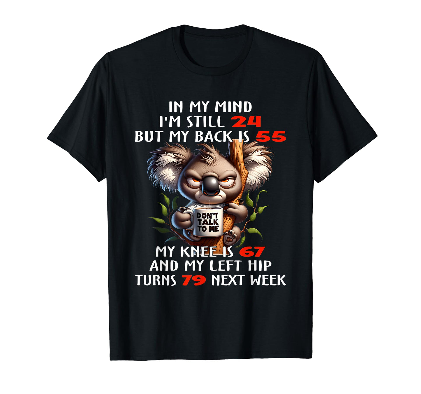 Koala In My Mind I’m Still 24 But My Back Is 55 My Knee Is T-Shirt