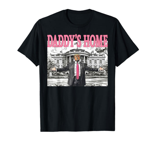 Daddy's Home Trump Shirt For Men Women and Kids T-Shirt