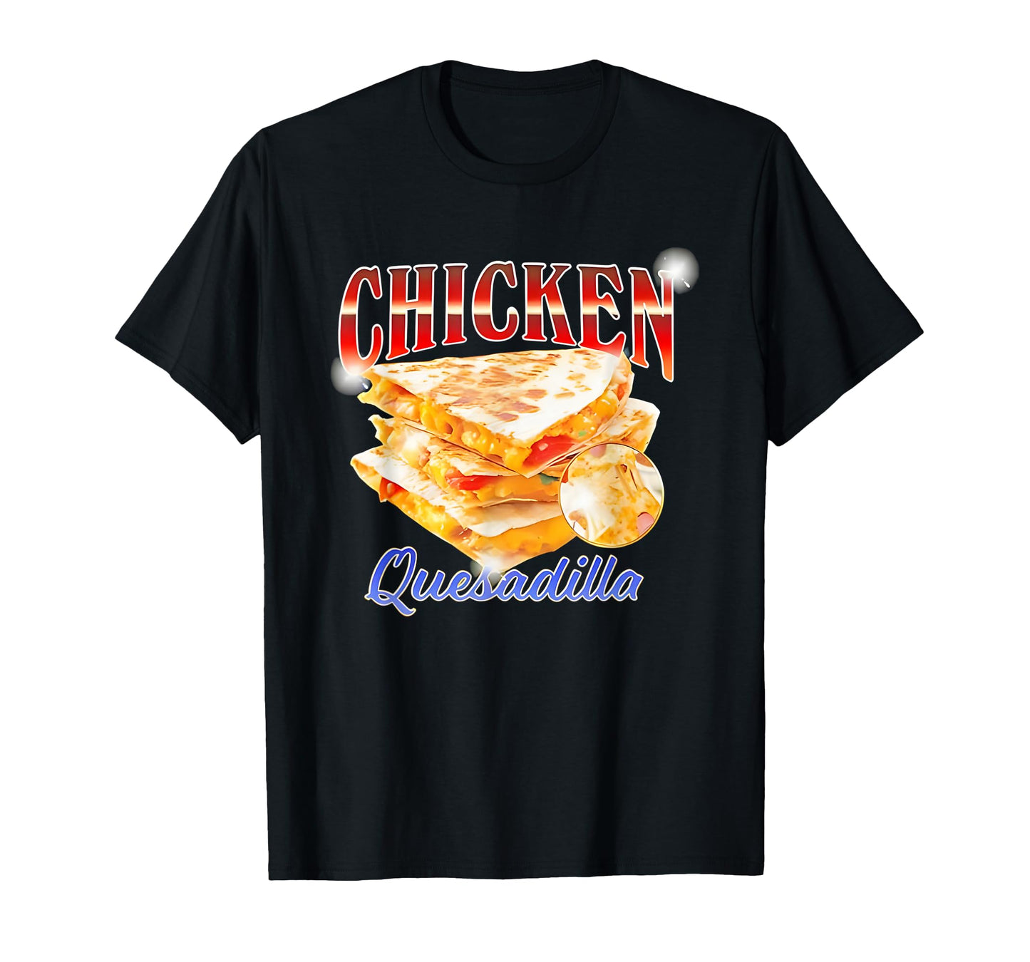 Chicken Quesadilla Funny For Men Women T-Shirt