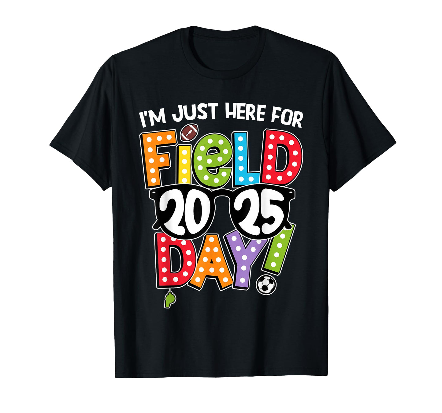 I'm Just Here For Field Day 2025 Games Team Teacher Kids T-Shirt