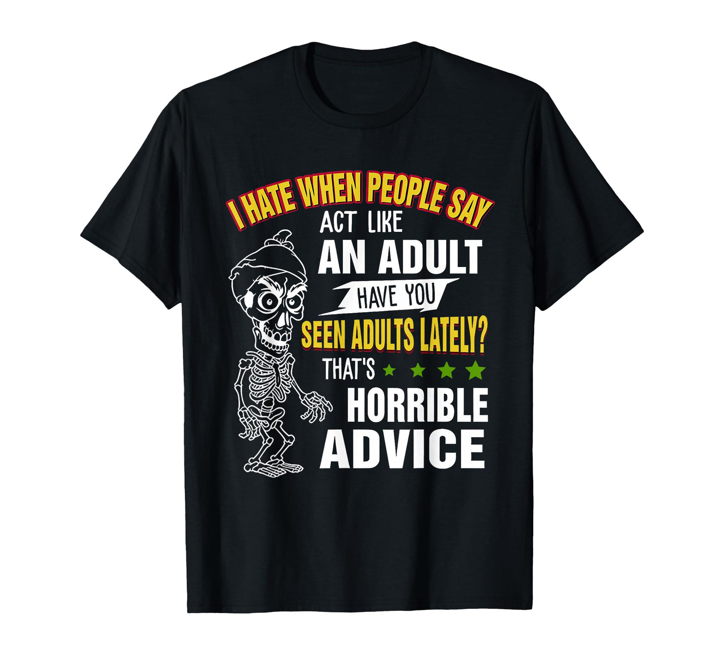 i Hate When People say act Like an Adult Have You seen Adult T-Shirt