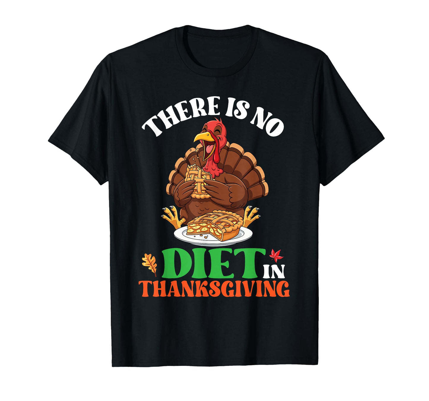 There is No Diet Thanksgiving Funny Turkey with Pumpkin Pie T-Shirt