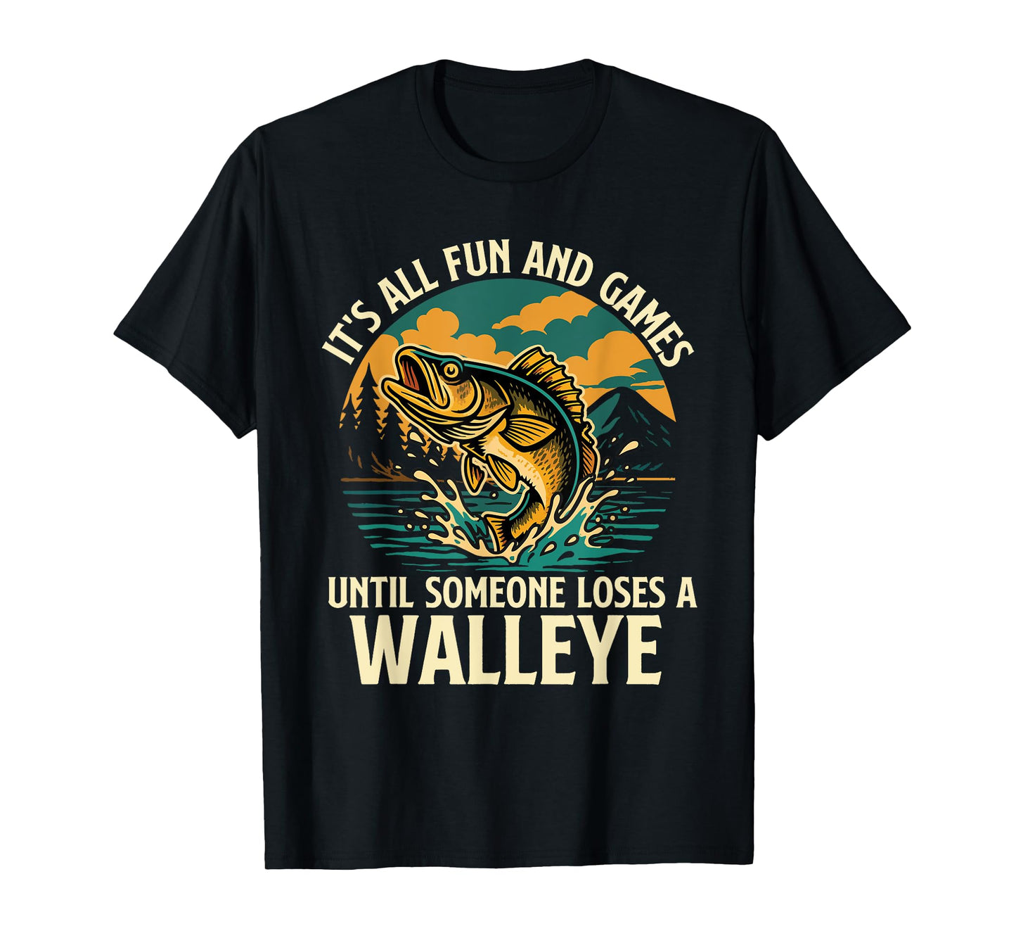 It's All Fun And Games Until Someone Loses A Walleye T-Shirt