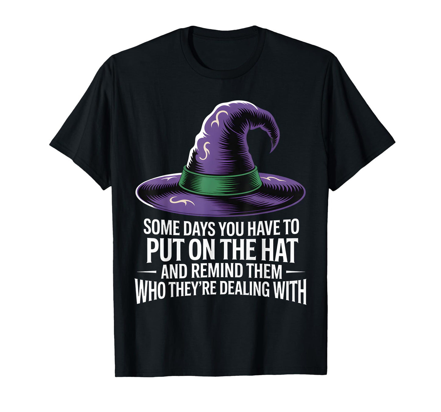 Some Days You Have to Put On Hat Halloween Witch Women Girls T-Shirt