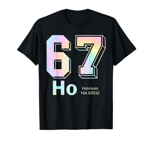 67 Ho Holmium Science Teacher Elements Table Six Seven Meme T-Shirt