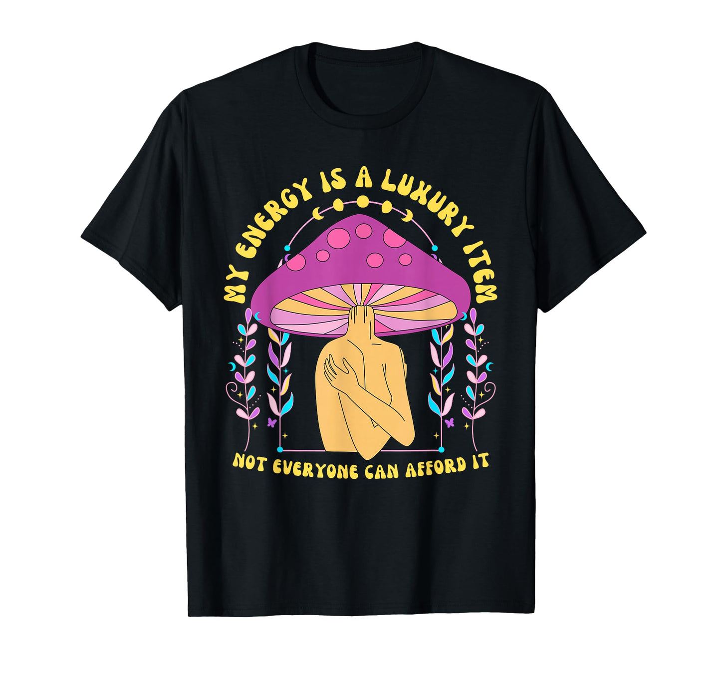 My Energy is A Luxury Item Not Everyone Can Afford It T-Shirt