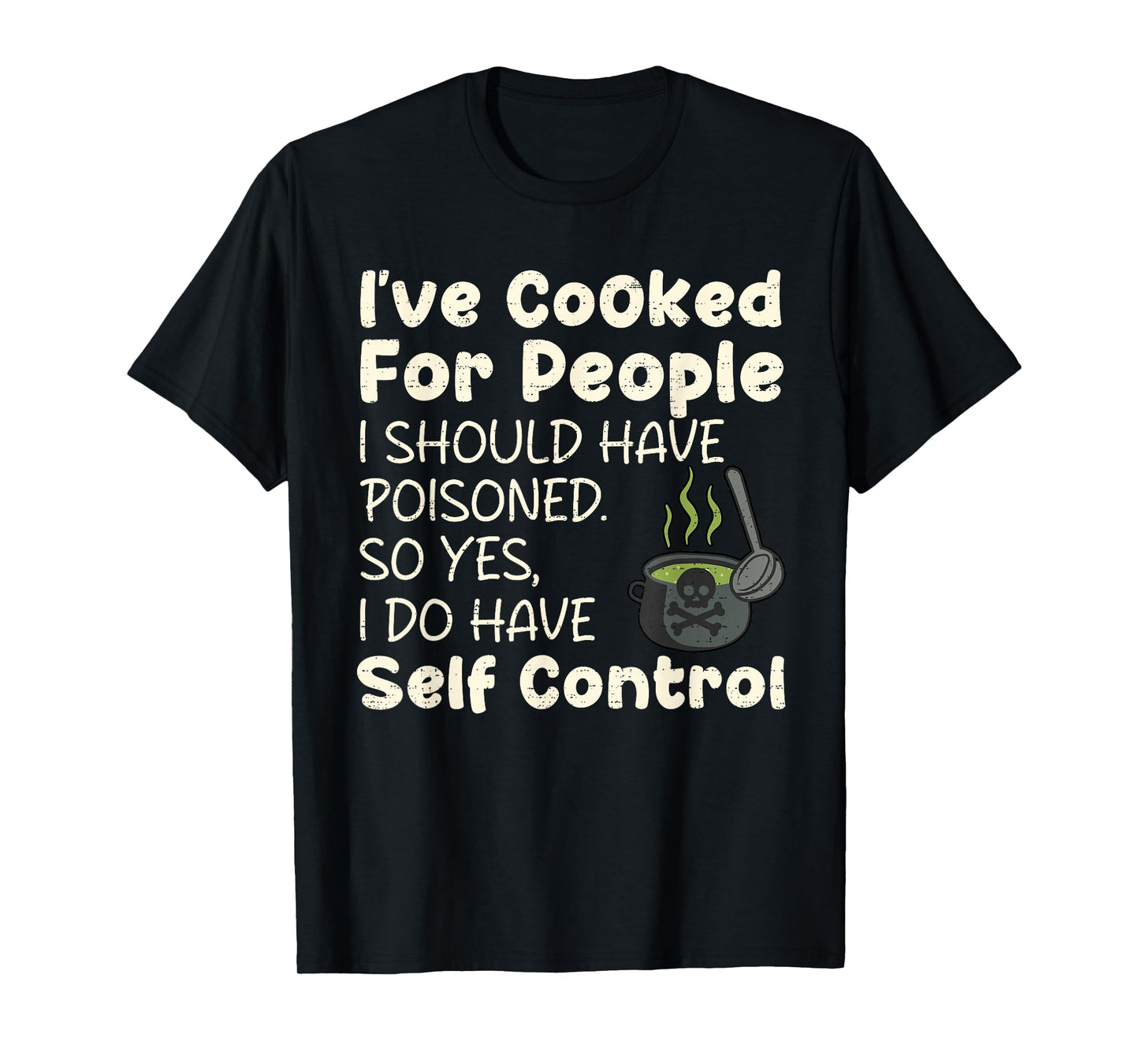 I've Cooked For People I Should Have Poisoned Funny Saying T-Shirt
