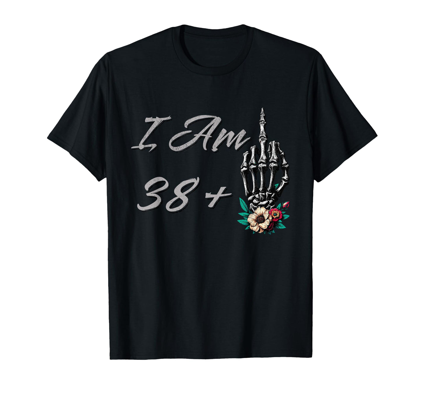 I Am 38 Plus 1 Middle Finger Skull Flowers 39th Birthday T-Shirt