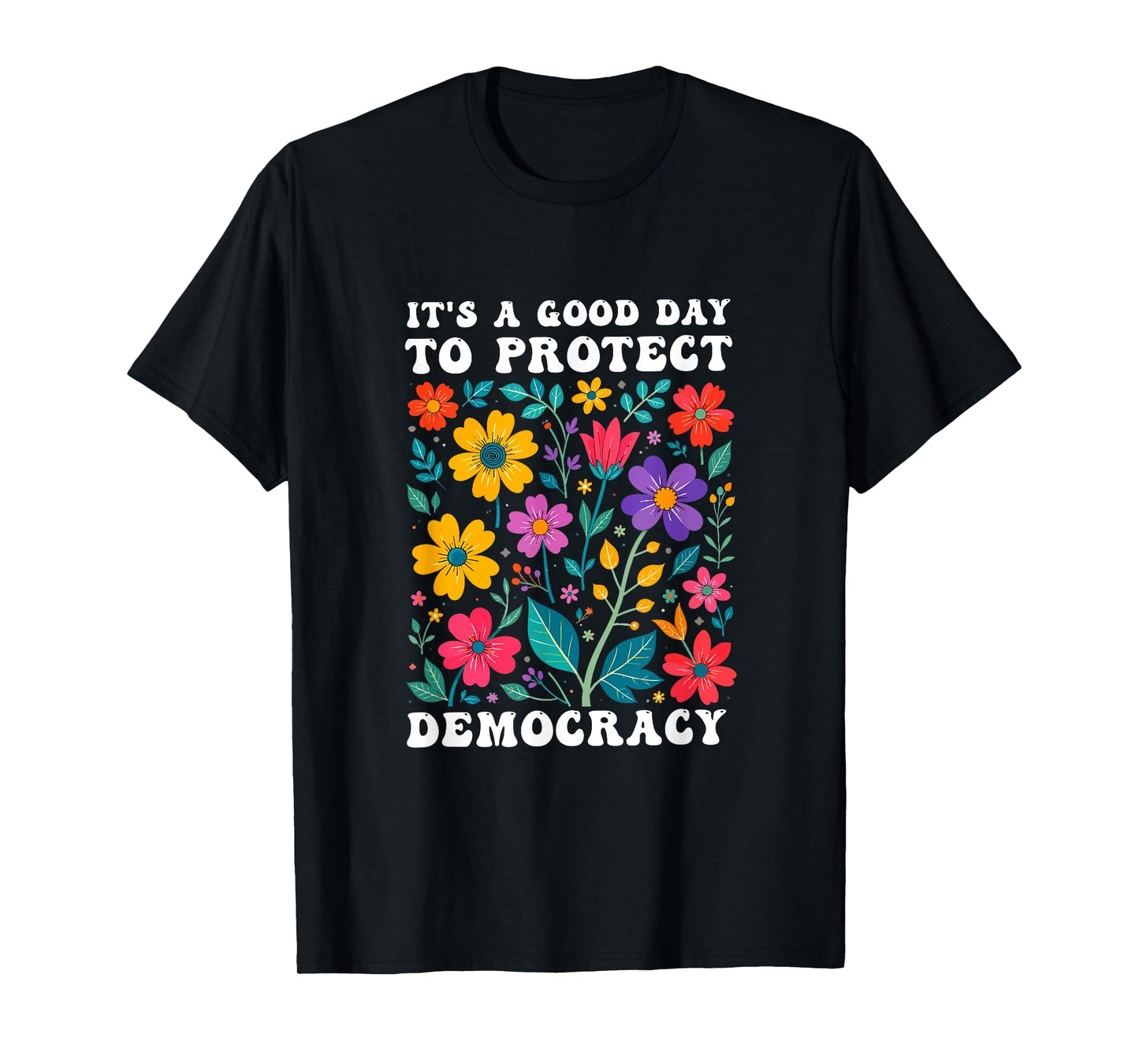 It's A Good Day to Protect Democracy Politics Democrat T-Shirt
