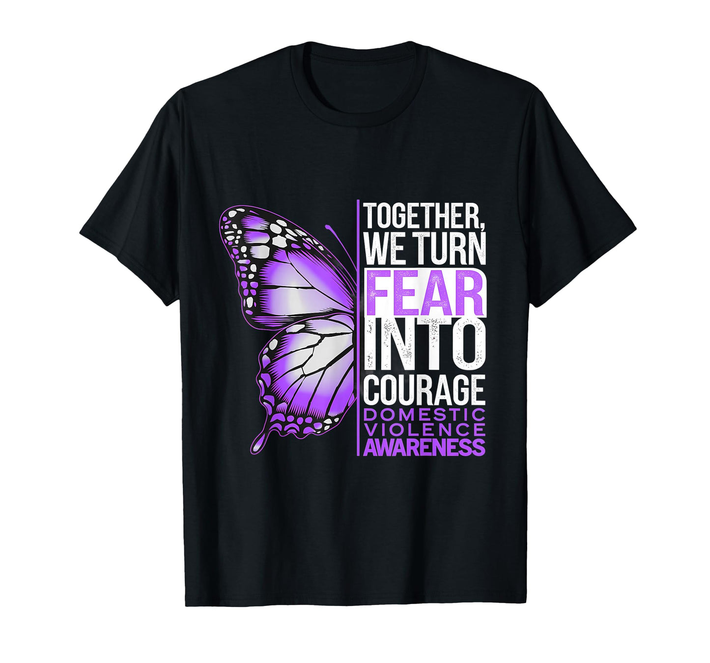 Domestic Violence Awareness We Turn Fear Into Courage T-Shirt