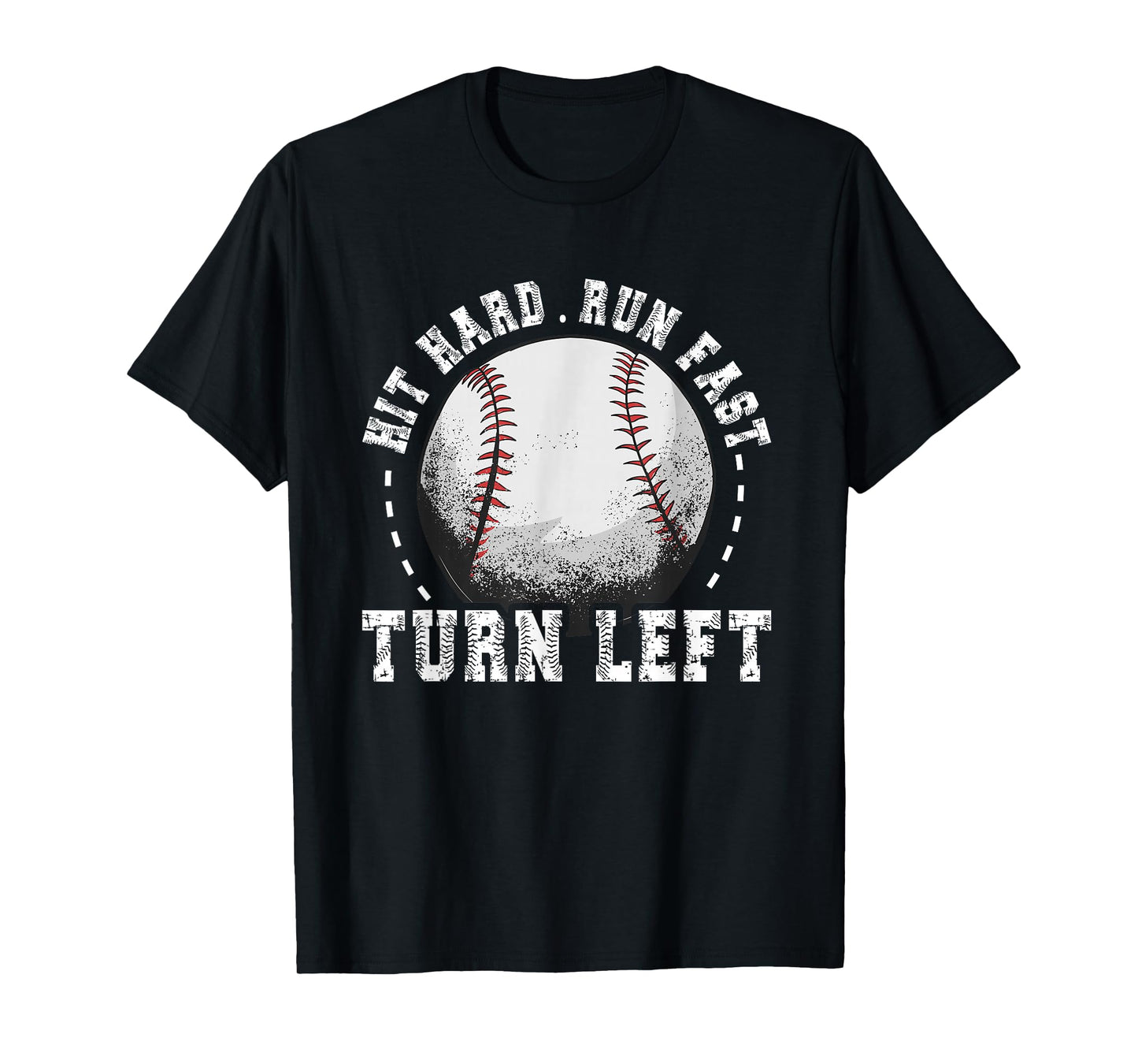Hit Hard Run Fast Turn Left Baseball Player T-Shirt