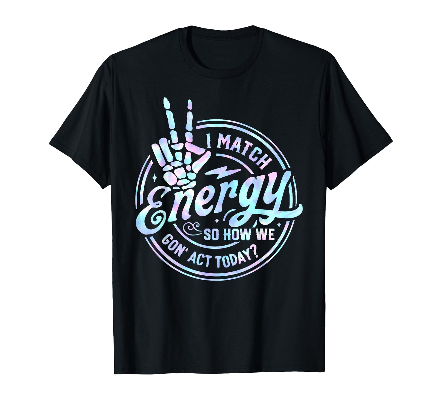 I Match Energy So How We Gone Act Today Tie Dye Happy Face T-Shirt