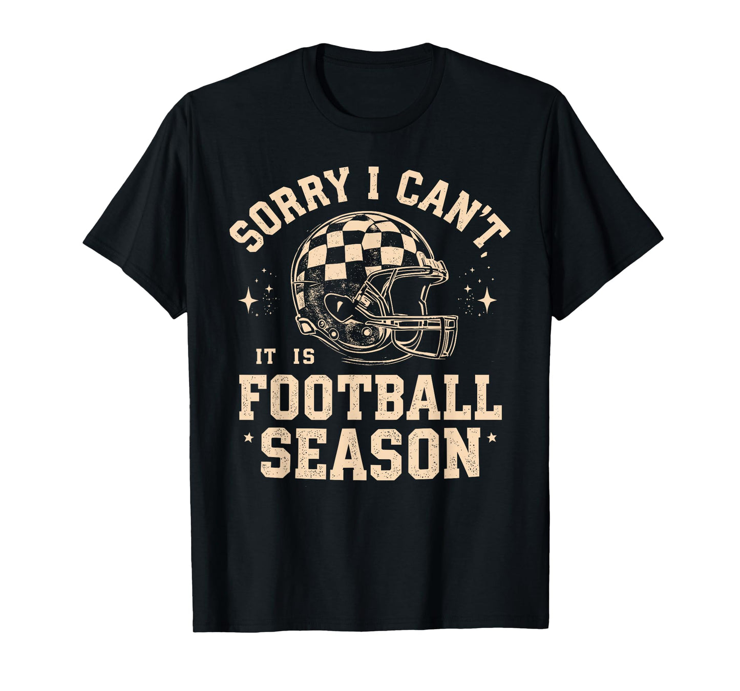 Sorry I Can’t It is Football Season Funny Sports Fan Design T-Shirt