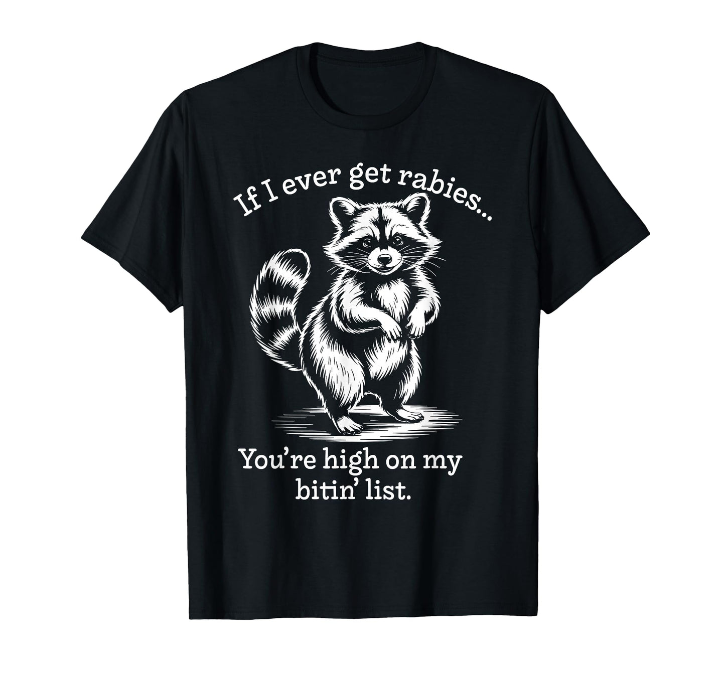 Raccoon If I Ever Get Rabies You're High On My Bitin' List T-Shirt