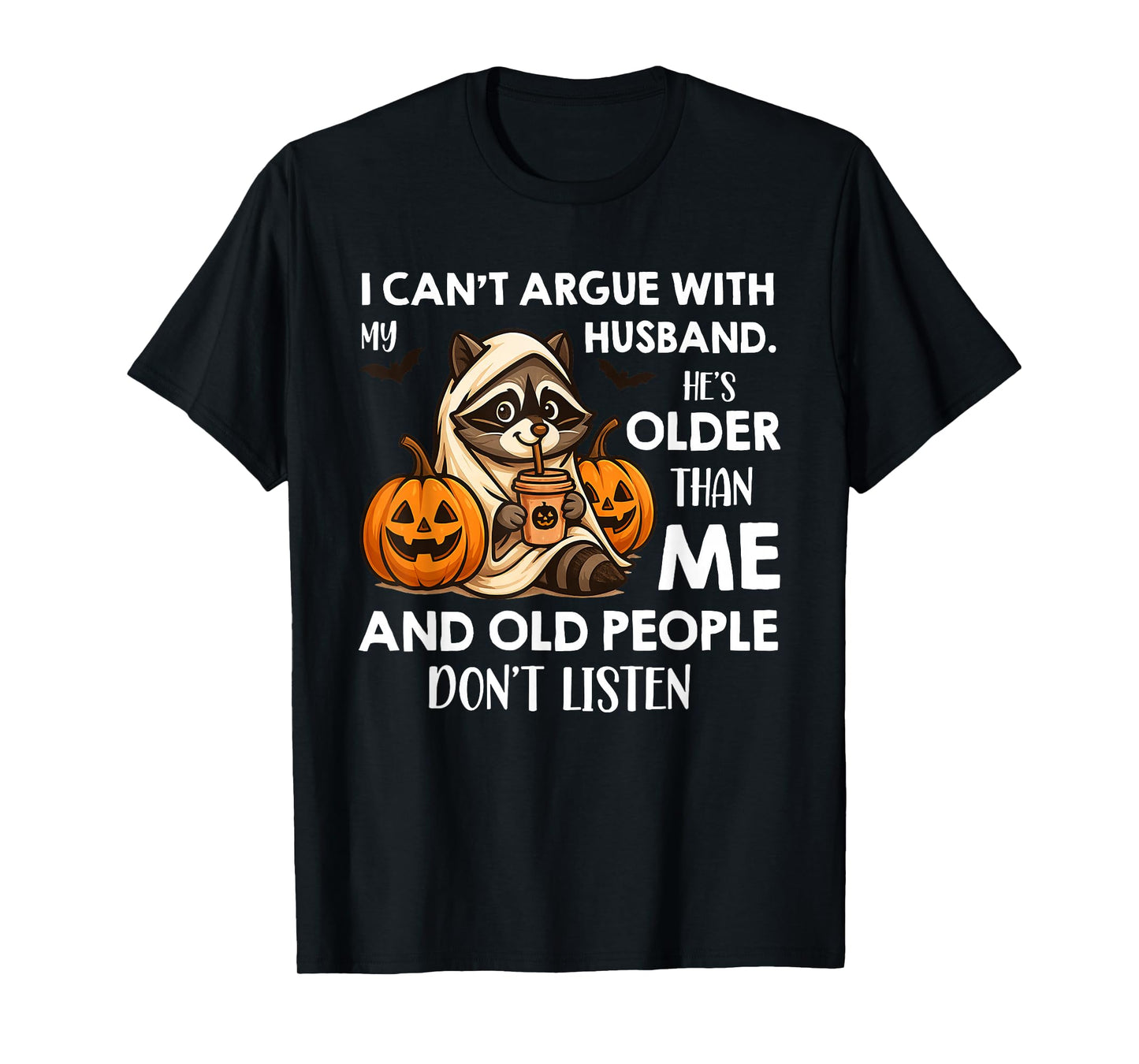 I Can't Argue with My Husband. He's Older Than Me and Old T-Shirt