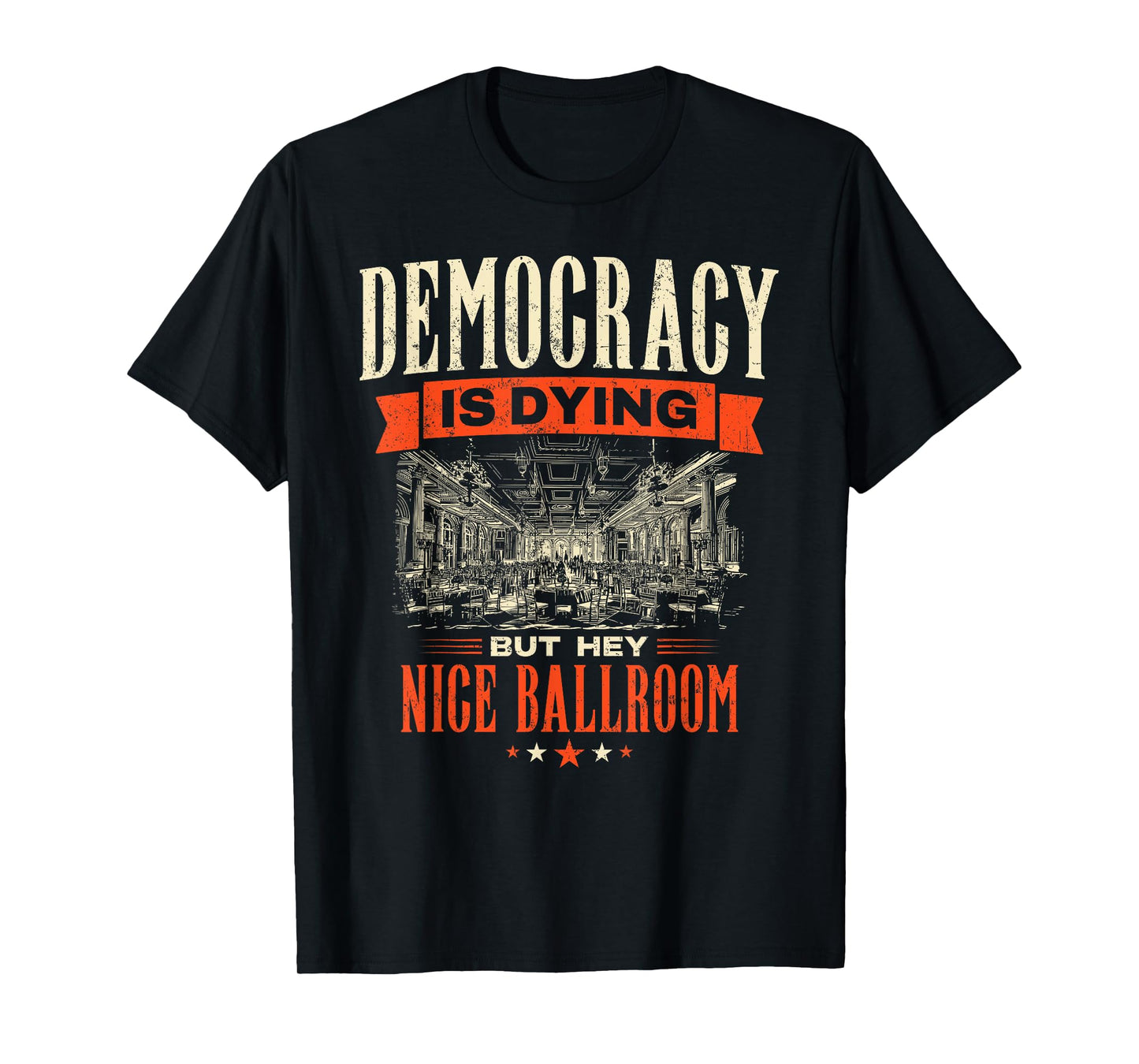 Democracy is Dying But Hey Nice Ballroom Protest Sarcastic T-Shirt