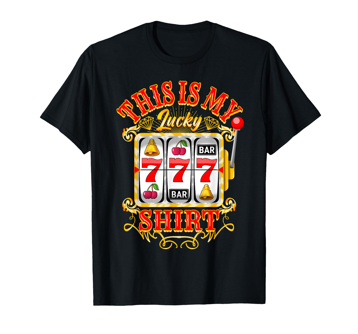 Gambling Casino Slot Machine Lovers This Is My Lucky T-Shirt