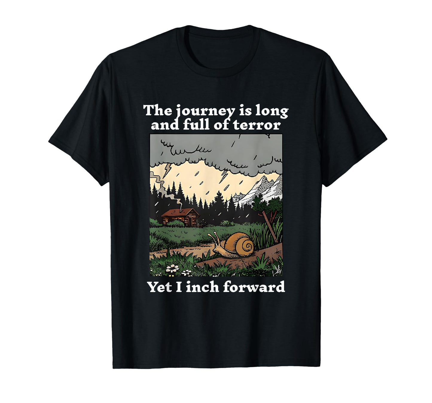 The Journey Is Long And Full Of Terror Yet I Inch Forward T-Shirt
