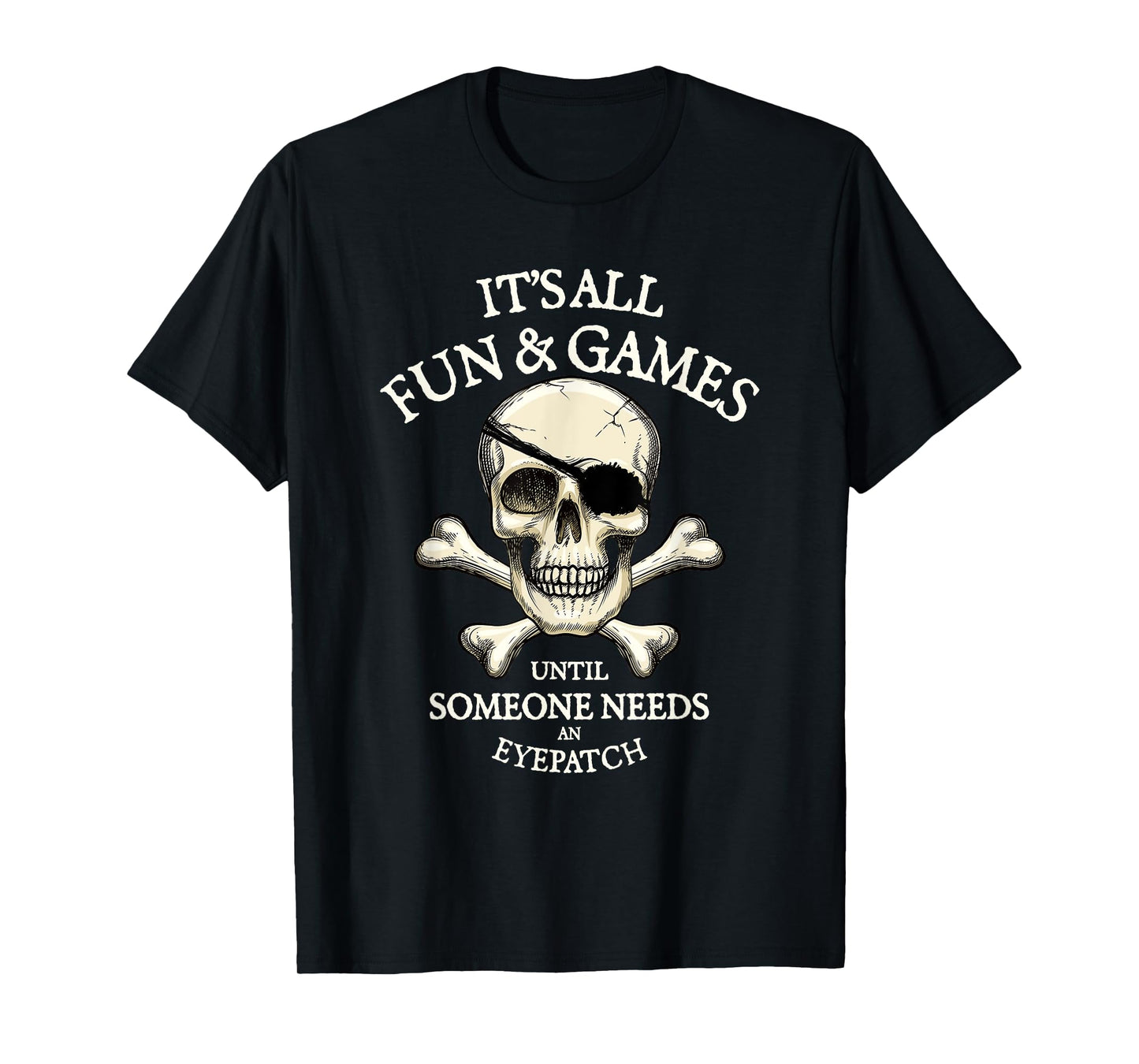 It's All Fun And Games Intil Someone Needs An Eyepatch Skull T-Shirt