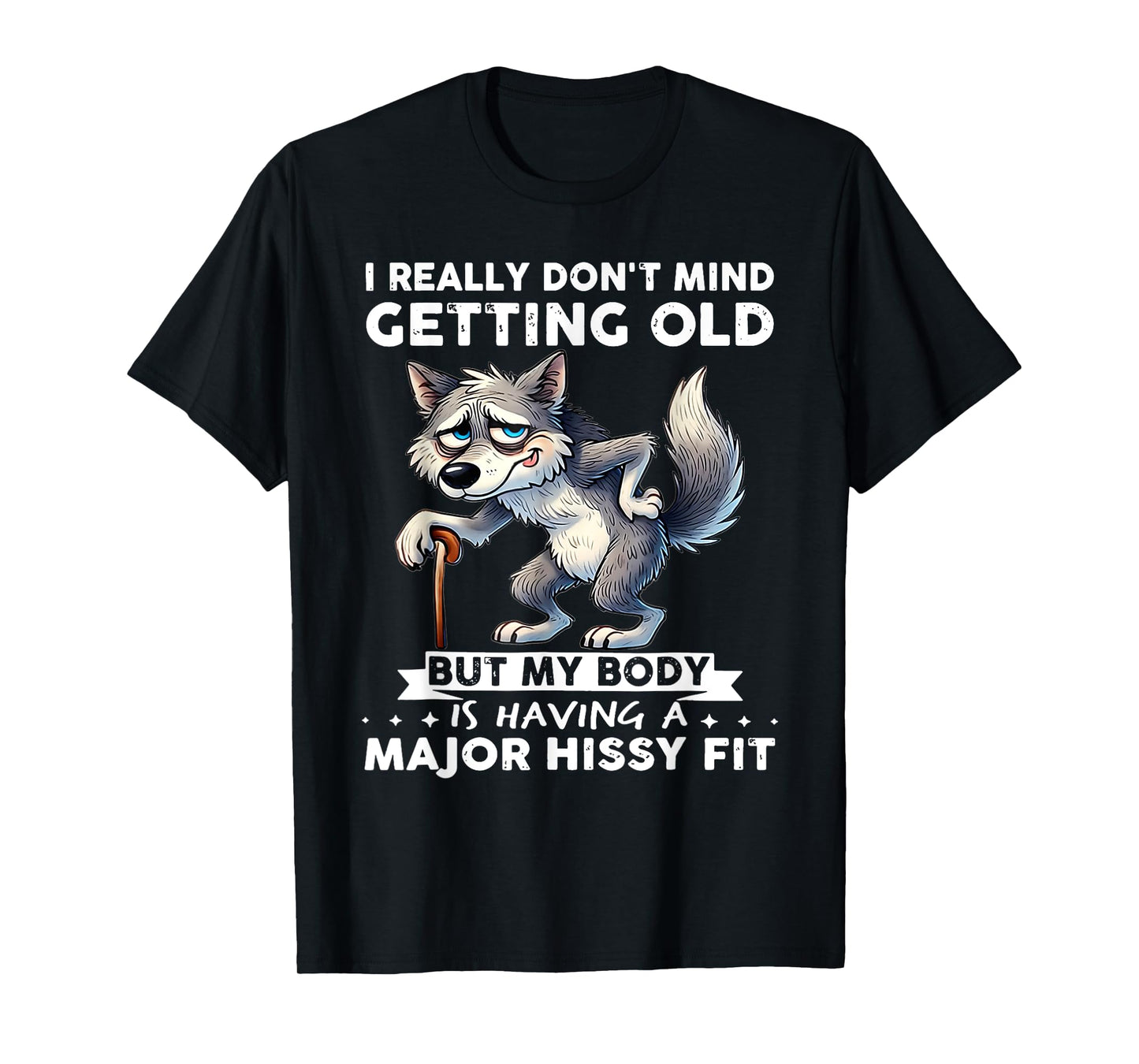Wolf I Really Don't Mind Getting Old But My Body T-Shirt