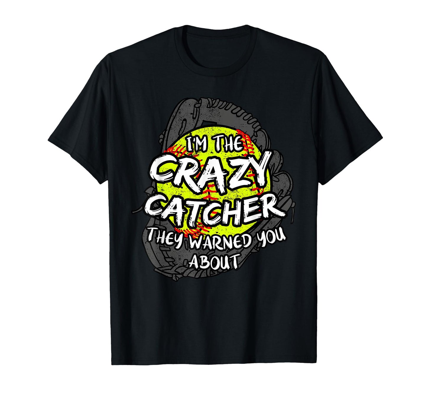 I'm The Crazy Catcher They Warned You About Softball T-Shirt