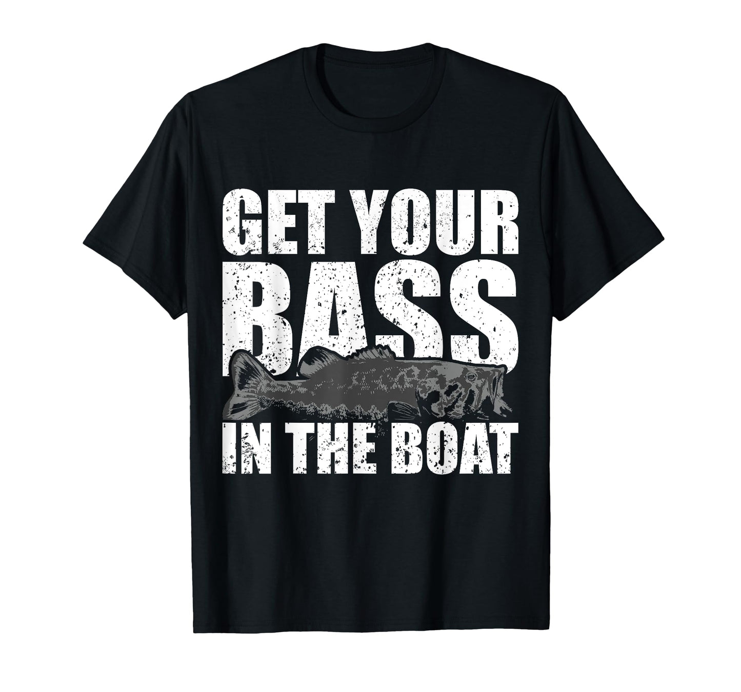 Get Your Bass in the Boat - Funny Fishing Shirt Gag Gift T-Shirt