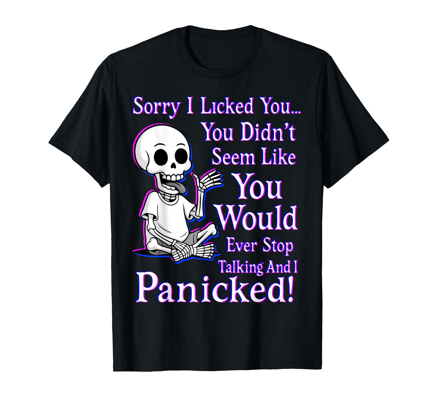 Sorry I Licked You You Didn’t Seem Like You Would Ever Stop T-Shirt