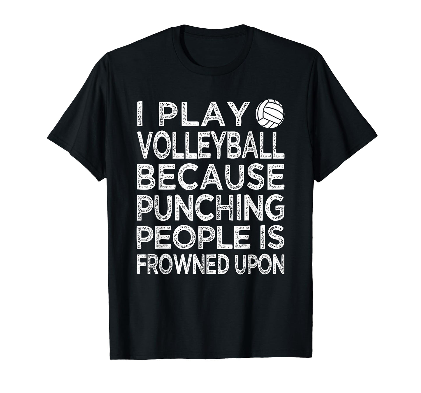 I Play Volleyball because punching people is frowned upon T-Shirt