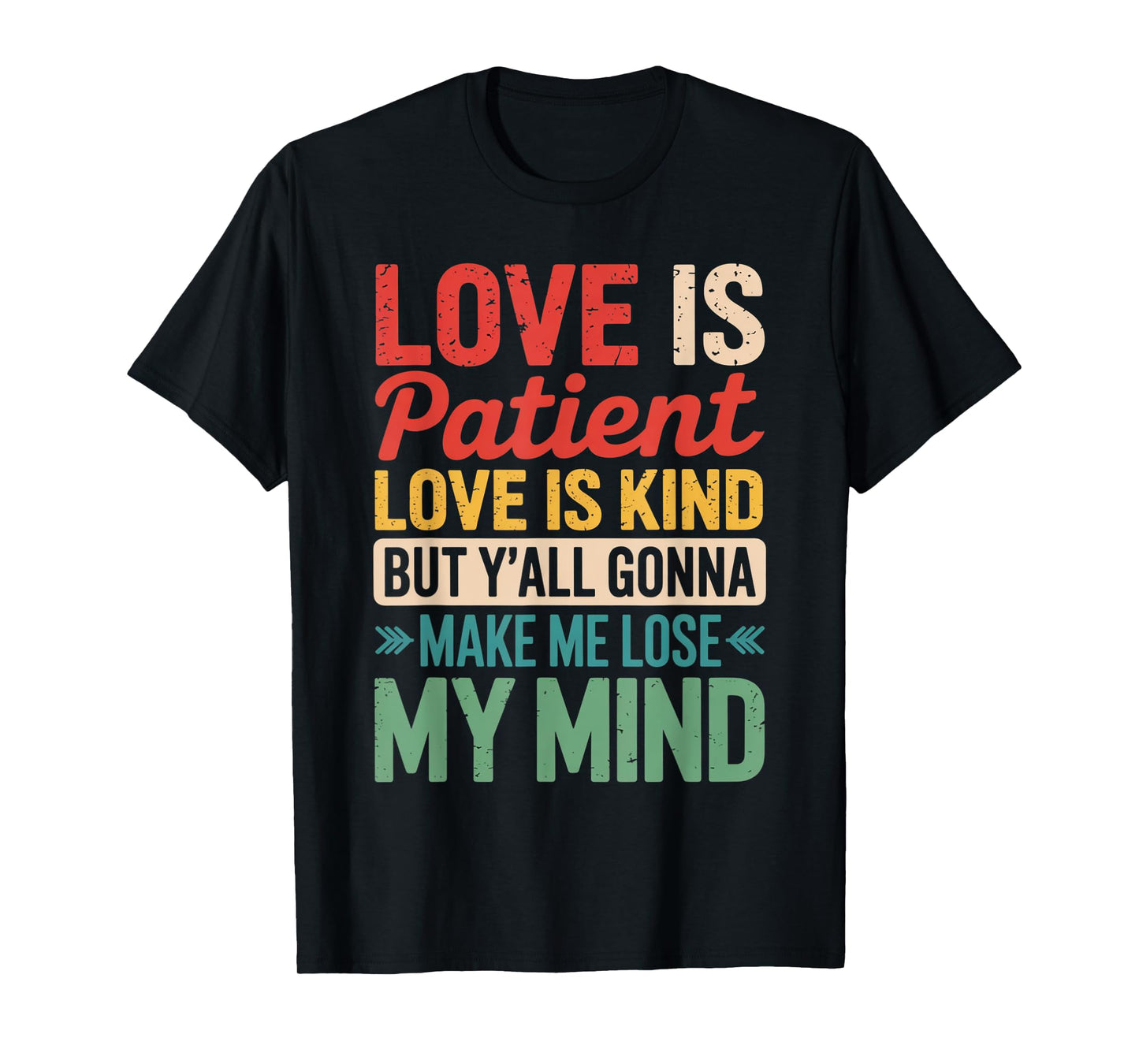 Love Is Patient Love Is Kind But Y'all Gonna Make Me Lose T-Shirt