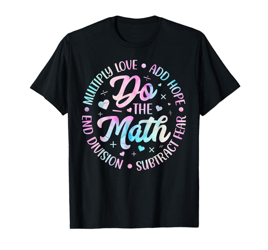 Do The Math Multiply Love Add Hope Math Teacher Tie Dye Mens T-Shirt