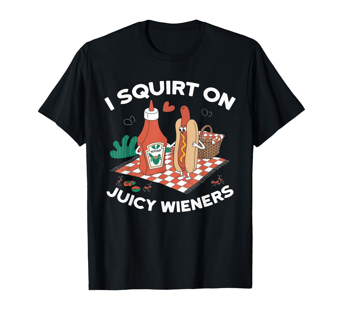 I Squirt On Juicy Wieners Tshirt Meme Humor Sarcastic Funny T-Shirt